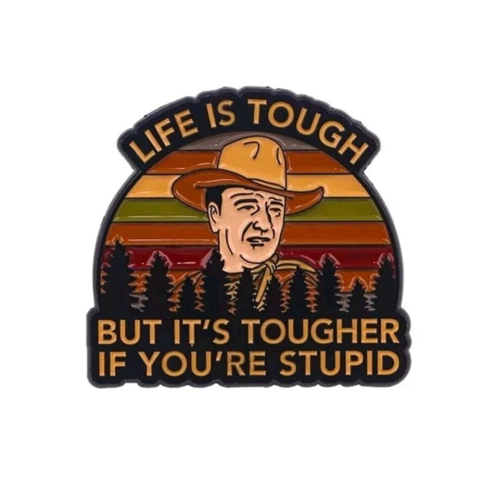 3/20 Life is Tougher When You’re Stupid Enamel Pin